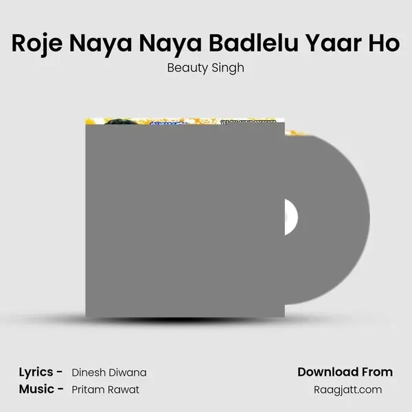 Roje Naya Naya Badlelu Yaar Ho mp3 song