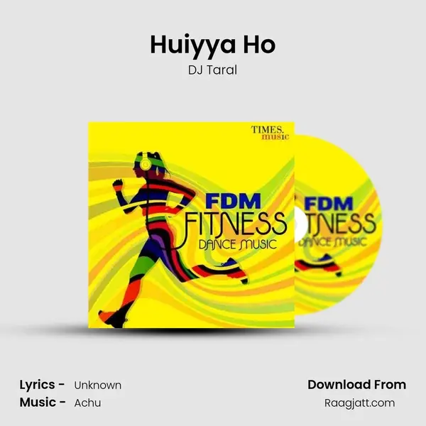 Huiyya Ho - DJ Taral mp3 song