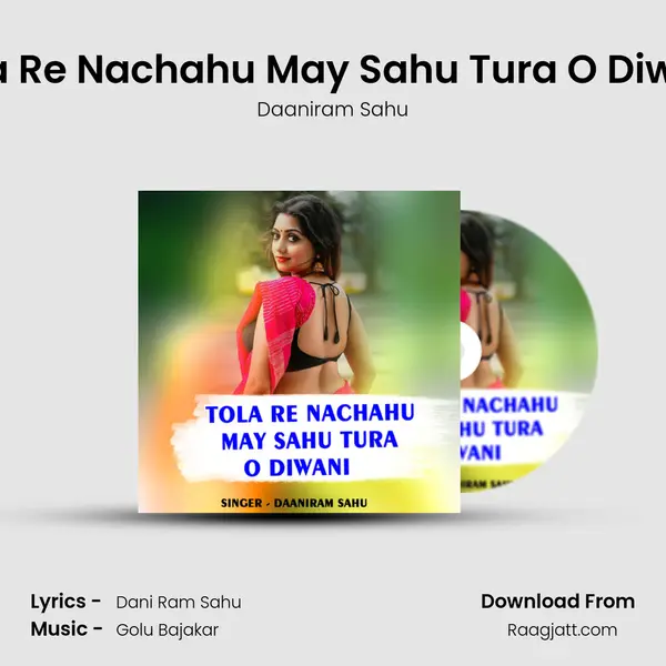 Tola Re Nachahu May Sahu Tura O Diwani - Daaniram Sahu album cover 