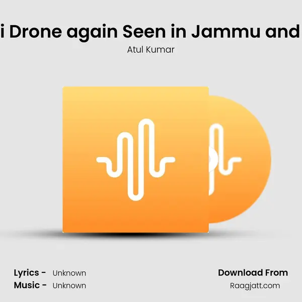 Pakistani Drone again Seen in Jammu and Kashmir - Atul Kumar album cover 