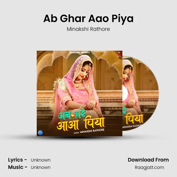 Ab Ghar Aao Piya - Minakshi Rathore album cover 