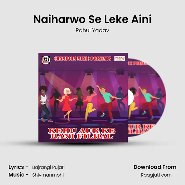 Naiharwo Se Leke Aini - Rahul Yadav album cover 