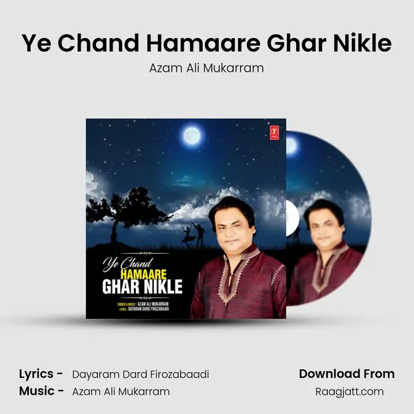 Ye Chand Hamaare Ghar Nikle - Azam Ali Mukarram album cover 