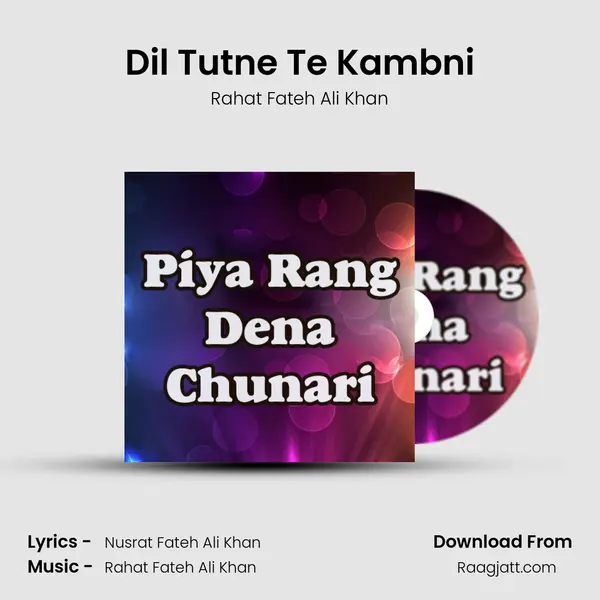 Dil Tutne Te Kambni - Rahat Fateh Ali Khan album cover 