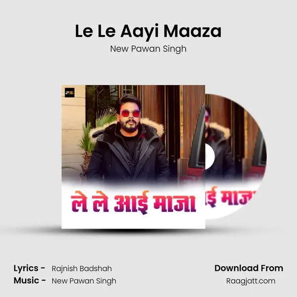 Le Le Aayi Maaza - New Pawan Singh album cover 