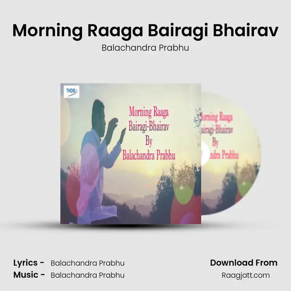 Morning Raaga Bairagi Bhairav - Balachandra Prabhu album cover 