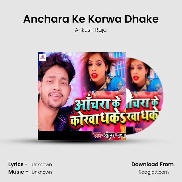 Anchara Ke Korwa Dhake - Ankush Raja album cover 