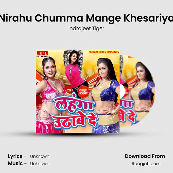 Nirahu Chumma Mange Khesariya mp3 song