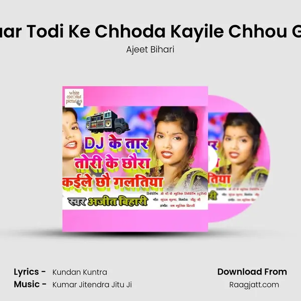 Dj Ke Taar Todi Ke Chhoda Kayile Chhou Galtiyan - Ajeet Bihari album cover 