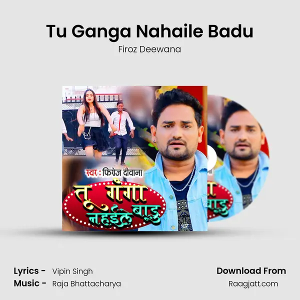 Tu Ganga Nahaile Badu mp3 song