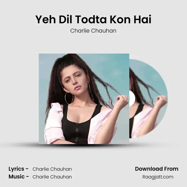 Yeh Dil Todta Kon Hai mp3 song