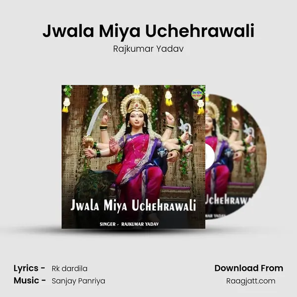 Jwala Miya Uchehrawali - Rajkumar Yadav album cover 