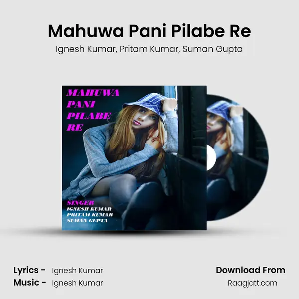 Mahuwa Pani Pilabe Re - Ignesh Kumar mp3 song