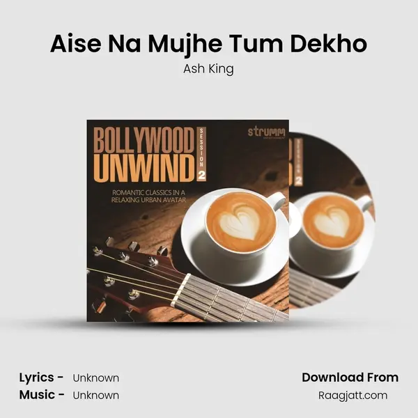 Aise Na Mujhe Tum Dekho - Ash King album cover 