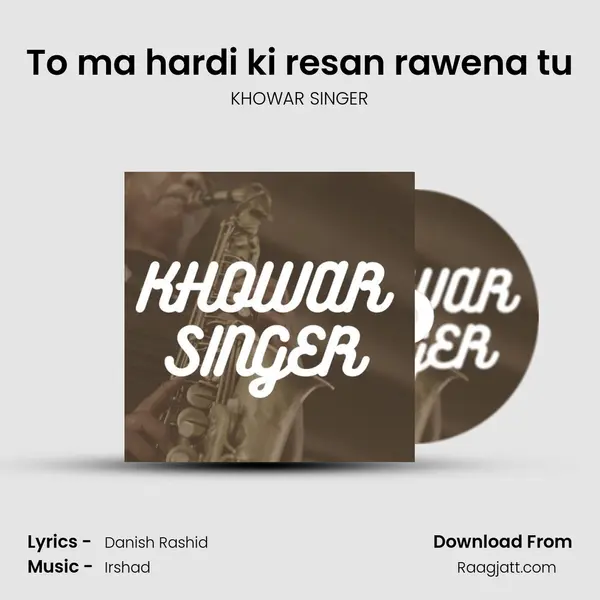 To ma hardi ki resan rawena tu - KHOWAR SINGER album cover 