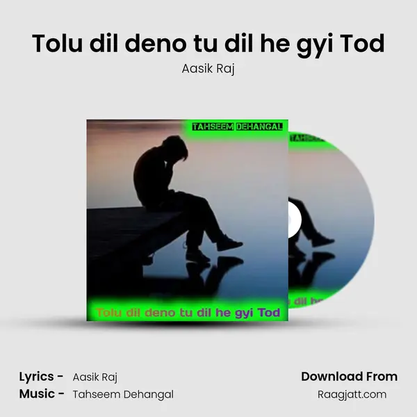 Tolu dil deno tu dil he gyi Tod - Aasik Raj album cover 