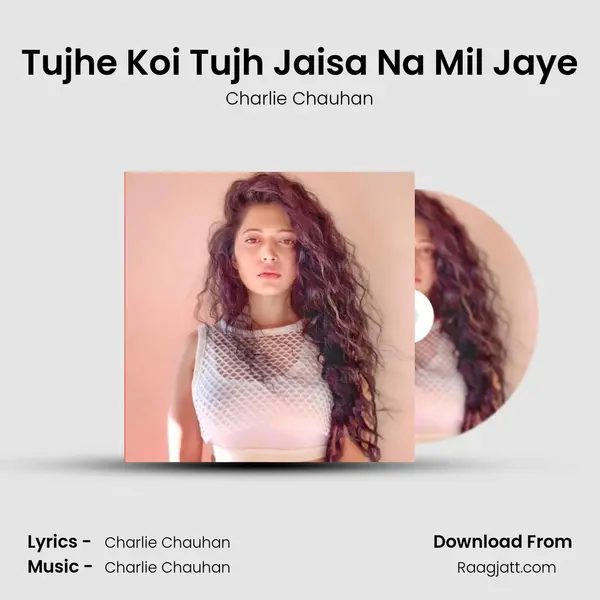 Tujhe Koi Tujh Jaisa Na Mil Jaye mp3 song