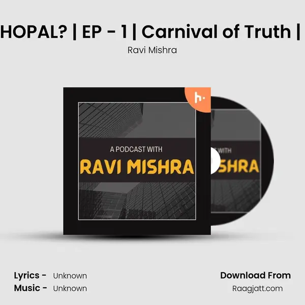 What's wrong with BHOPAL? | EP - 1 | Carnival of Truth | A Podcast With RAV mp3 song