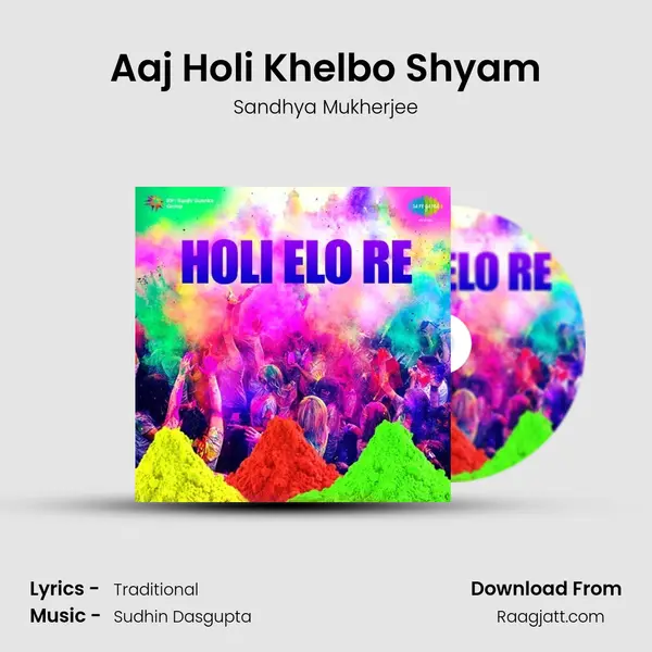 Aaj Holi Khelbo Shyam - Sandhya Mukherjee mp3 song