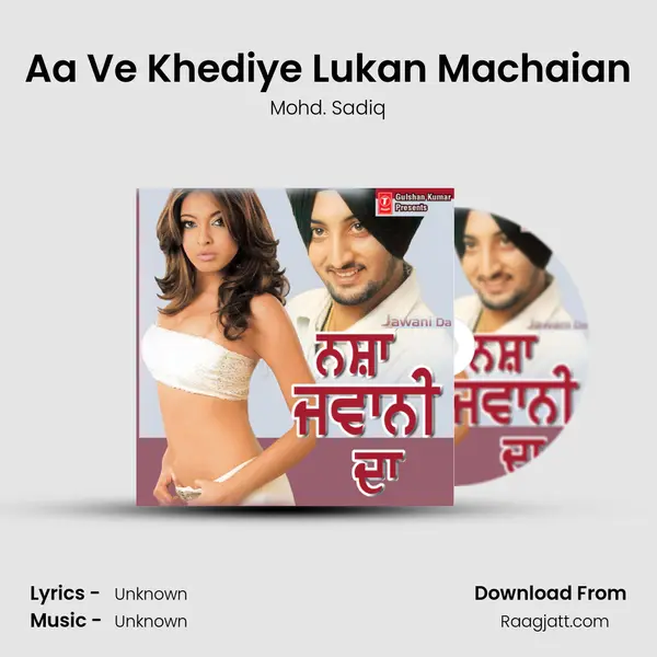 Aa Ve Khediye Lukan Machaian - Mohd. Sadiq mp3 song